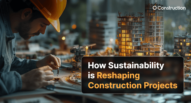 How Sustainability Is Reshaping Construction Projects