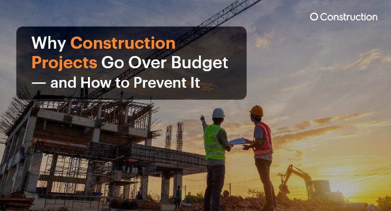 Why Construction Projects Go Over Budget – and How to Prevent It