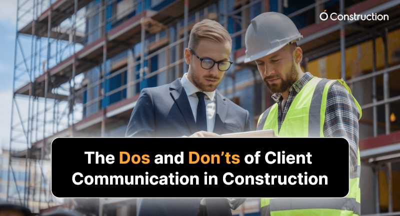 The Dos and Don’ts of Client Communication in Construction