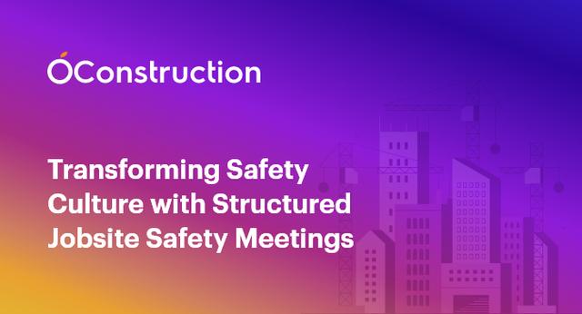 Transforming Safety Culture with Structured Jobsite Safety Meetings