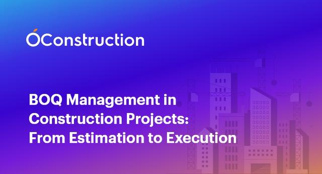 BOQ Management in Construction Projects: From Estimation to Execution