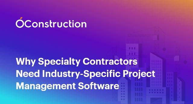 Why Specialty Contractors Need Industry-Specific Project Management Software